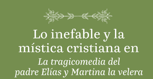 Lo inefable y la mística Cristiana en la tragicomedia del padre Elías y Martina la